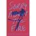 Sorry about the Fire