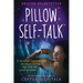 Pillow Self-Talk: 5 Minutes Before Bed to Start Living the Life of Your Dreams