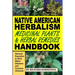 Native American Herbalism, Medicinal Plants and Herbal Remedies Handbook: Natural Remedies to Heal Major Diseases and Common Ailments