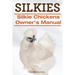Silkies. Silkie Chickens Owners Manual.