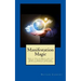 Manifestation Magic: How to Tap the Magic and the Power of Your Subconscious Mind to Manifest Anything and Change Your Life Forever