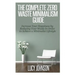 The Complete Zero Waste Minimalism Guide: Increase your Happiness by Reducing your Waste in Order to Achieve a Minimalist Lifestyle