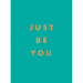 Just Be You: Inspirational Quotes and Awesome Affirmations for Staying True to Yourself