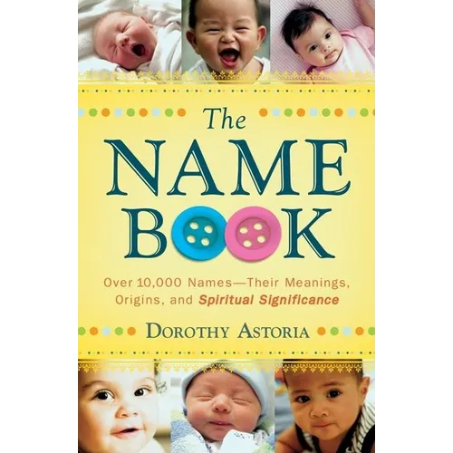 The Name Book: Over 10,000 Names--Their Meanings, Origins, and Spiritual Significance