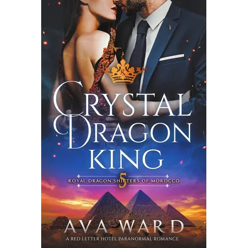 Crystal Dragon King: Royal Dragon Shifters of Morocco #5: A Red Letter Hotel Paranormal Romance