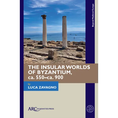 The Insular Worlds of Byzantium, Ca. 550-Ca. 900