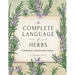 The Complete Language of Herbs: A Definitive and Illustrated History - Pocket Edition