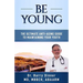 Be Young: The Ultimate Anti-Aging Guide to Maintaining Your Youth