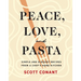 Peace, Love, and Pasta: Simple and Elegant Recipes from a Chef's Home Kitchen