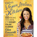 Chloe's Vegan Italian Kitchen: 150 Pizzas, Pastas, Pestos, Risottos, & Lots of Creamy Italian Classics