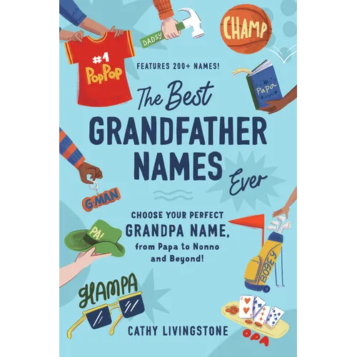 The Best Grandfather Names Ever: Choose Your Perfect Grandpa Name, from Papa to Nonno and Beyond!