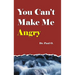 You Can't Make Me Angry