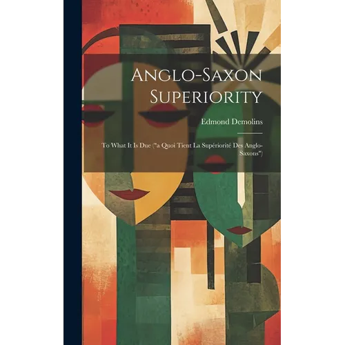 Anglo-Saxon Superiority: To What It Is Due ("a Quoi Tient La Supériorité Des Anglo-Saxons")