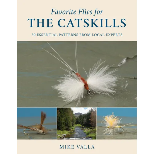 Favorite Flies for the Catskills: 50 Essential Patterns from Local Experts