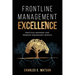 Frontline Management Excellence: Practical Methods That Produce Remarkable Results