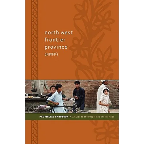 North West Frontier Province (NWFP) Provincial Handbook: A Guide to the People and the Province