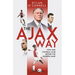 The Ajax Way: How One Football Club Defines the Modern Game