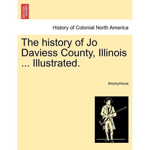 The history of Jo Daviess County, Illinois ... Illustrated.
