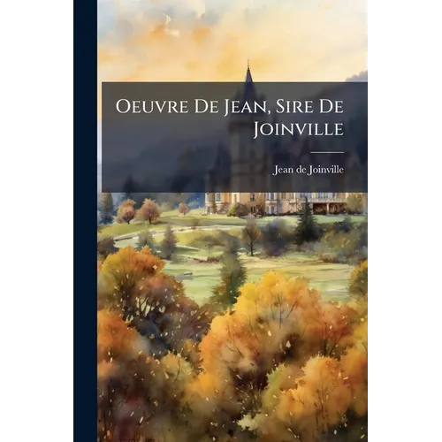 Oeuvre De Jean, Sire De Joinville