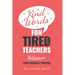 Kind Words For Tired Teachers: Rediscover Your Passion and Purpose