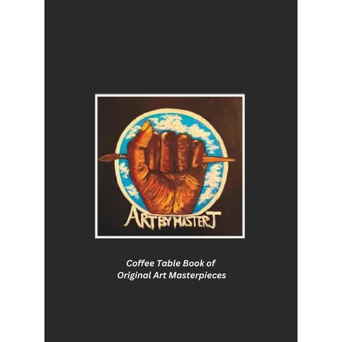 Art by Master J: Coffee Table Book of Original Art Masterpieces