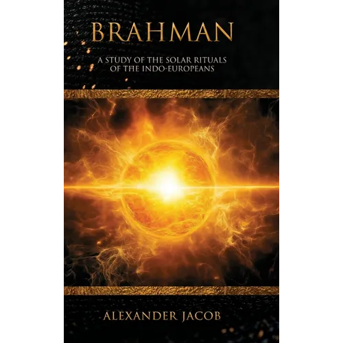 Brahman: A Study of the Solar Rituals of the Indo-Europeans