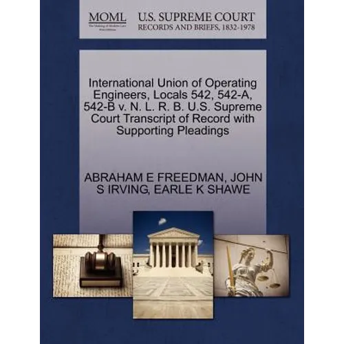 International Union of Operating Engineers, Locals 542, 542-A, 542-B V. N. L. R. B. U.S. Supreme Court Transcript of Record with Supporting Pleadings