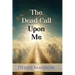 The Dead Call Upon Me