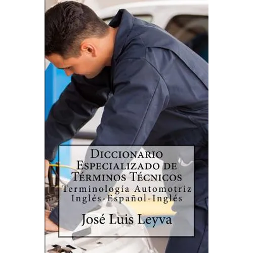 Diccionario Especializado de Términos Técnicos: Terminología Automotriz Inglés-Español-Inglés