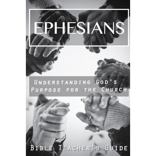 Ephesians: Understanding God's Purpose for the Church