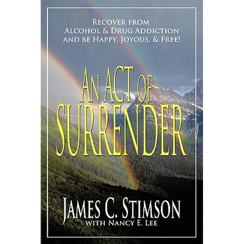An Act of Surrender: Recover from Drug Addiction and Be Happy, Joyous, and Free!
