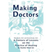 Making Doctors: A Century of Lessons on the Practice of Healing