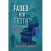 Faded into Truth