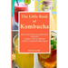 The Little Book of Kombucha: Best Delicious Kombucha Recipes, Useful Tips & Tricks, Most Common Mistakes