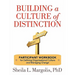 Building a Culture of Distinction: Participant Workbook for Defining Organizational Culture and Managing Change