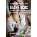 54 Recetas De Comidas Para Diabéticos Que Ayudarán A Controlar Su Condición Naturalmente: Opciones de Comidas Saludables Para Todos Los Diabéticos