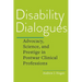 Disability Dialogues: Advocacy, Science, and Prestige in Postwar Clinical Professions