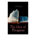 The Idea of Progress: An Inquiry Into Its Origin And Growth