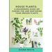 House Plants: A BEGINNER's GUIDE to NURTURE and CARE for YOUR INDOOR PLANTS