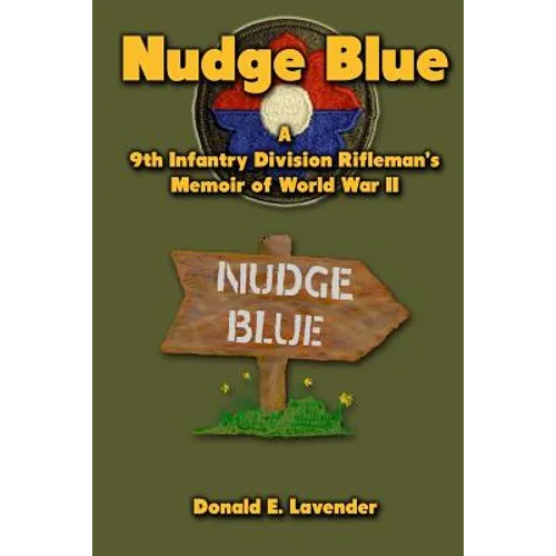 Nudge Blue: A 9th Infantry Division Rifleman's Memoir of World War II