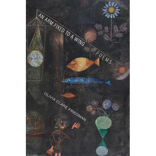 An Arm Fixed to a Wing: Poems