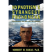 Hypnotism's Strangest Phenomena: The Bizarre, The Odd, And The Unusual