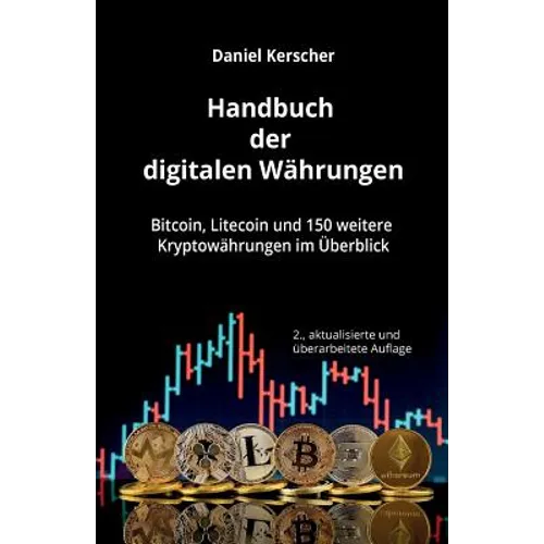 Handbuch der digitalen Währungen: Bitcoin, Litecoin und 150 weitere Kryptowährungen im Überblick