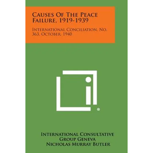Causes of the Peace Failure, 1919-1939: International Conciliation, No. 363, October, 1940