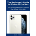 The Beginner's Guide to iPhone 11 Pro Max: The Illustrated Manual to Operate Your iPhone 11 Pro Max