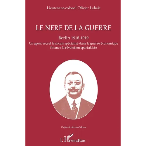 Le nerf de la guerre: Berlin 1918-1919 Un agent secret français spécialisé dans la guerre économique finance la révolution spartakiste