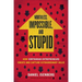 Worthless, Impossible and Stupid: How Contrarian Entrepreneurs Create and Capture Extraordinary Value