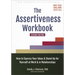 The Assertiveness Workbook: How to Express Your Ideas and Stand Up for Yourself at Work and in Relationships