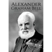 Alexander Graham Bell: A Life From Beginning to End