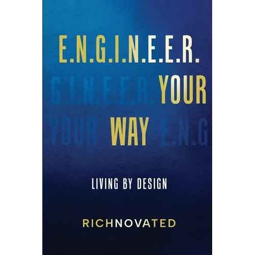 E.N.G.I.N.E.E.R. YOUR WAY Living by Design